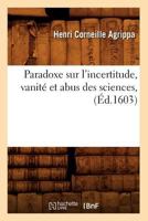 Paradoxe Sur L'Incertitude, Vanita(c) Et Abus Des Sciences, (A0/00d.1603) 2012761046 Book Cover