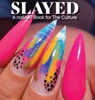 Slayed: A nailART Book for The Culture 0578927004 Book Cover