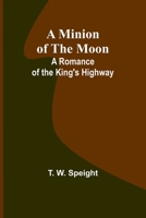 A Minion of the Moon: A Romance of the King's Highway 9357391509 Book Cover