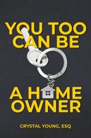 You Too Can Be a Homeowner 1735526037 Book Cover