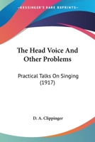 The Head voice and Other problems: Practical Talks on Singing 1164003658 Book Cover