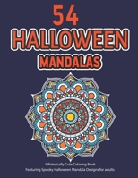 54 Halloween Mandalas: Whimsically Cute Coloring Book, Featuring Spooky Halloween Mandala Designs For adults, Stress Relieving Mandalas Color B08KQ1LRBW Book Cover