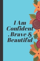 I Am Confident, Brave & Beautiful: A journal for your daily life 1673681352 Book Cover