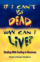 If I Can't Be Dead, How Can I Live? 0978798120 Book Cover