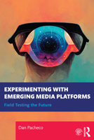 Experimenting with Emerging Media Platforms: Field Testing the Future 1032160926 Book Cover