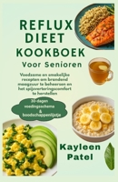 REFLUX DIEET KOOKBOEK VOOR SENIOREN: Voedzame en smakelijke recepten om brandend maagzuur te beheersen en het spijsverteringscomfort te herstellen (Dutch Edition) B0FQP2R8K9 Book Cover