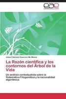La Razón científica y los contornos del Árbol de la Vida: Un análisis contextualista sobre la Sistemática Filogenética y la racionalidad algorítmica 3847358936 Book Cover