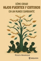 Como criar hijos fuertes y exitosos en un mundo cambiante (Spanish Edition) B0F89FCKWX Book Cover
