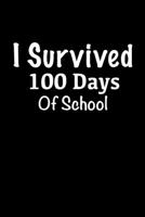 I Survived 100 Days of School: Blank Lined Notebook / Journal Gift, 6x9, 100 Pages, Soft Cover, Matte Finish B083XGJRX1 Book Cover