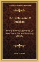 The Profession Of Judaism: Four Sermons Delivered On New Year's Eve And Morning 3744743489 Book Cover