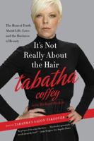 It's Not Really About the Hair: The Honest Truth About Life, Love, and the Business of Beauty 0062023101 Book Cover