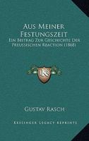 Aus Meiner Festungszeit: Ein Beitrag Zur Geschichte Der Preussischen Reaction (1868) 1160309280 Book Cover