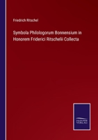 Symbola Philologorum Bonnensium in Honorem Friderici Ritschelii Collecta 3752544198 Book Cover