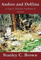 Andres and Delfina: A Saga of Hispanic Settlement in Arizona 1633824551 Book Cover