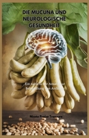 DIE MUCUNA UND NEUROLOGISCHE GESUNDHEIT: Ein natürlicher Ansatz zur Behandlung von Anfällen (German Edition) B0DWFLK8TS Book Cover