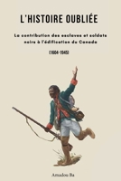 L'Histoire oubli�e: La contribution des esclaves et soldats noirs � l'�dification du Canada 1777565944 Book Cover