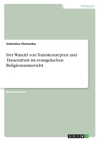 Der Wandel von Todeskonzepten und Trauerarbeit im evangelischen Religionsunterricht 3346553531 Book Cover