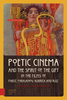 Poetic Cinema and the Spirit of the Gift in the Films of Pabst, Parajanov, Kubrick and Ruiz 9463726241 Book Cover