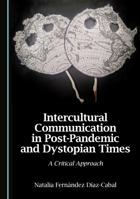 Intercultural Communication in Post-Pandemic and Dystopian Times: A Critical Approach 1036449394 Book Cover