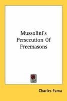 Mussolini's Persecution Of Freemasons 1430463570 Book Cover