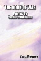 The Book of Was: Poems By Vasile Munteanu 1953710778 Book Cover