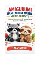 AMIGURUMI HÄKELN OHNE NÄHEN – KLEINE-PROJEKTE: Einfache Häkelanleitungen für nahtlose Figuren, Geschenke und Dekoration (German Edition) B0GKDZBJP2 Book Cover