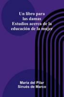 Un Libro Para Las Damas: Estudios Acerca De La Educación De La Mujer 9373052659 Book Cover
