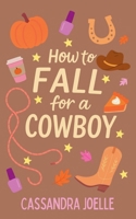 How to Fall for a Cowboy: An All-Pumpkin, No-Spice Christian Romcom B0FN91ZTTN Book Cover