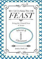 Let Us Keep the Feast: Living the Church Year at Home 1937063860 Book Cover