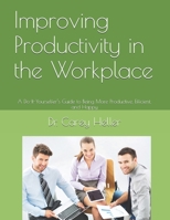 Improving Productivity in the Workplace: A Do-It-Yourselfer's Guide to Being More Productive, Efficient, and Happy 1520315341 Book Cover