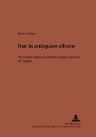 «Itur in Antiquam Silvam»: Un Estudio Sobre La Tradición Antigua del Texto de Virgilio 3631373074 Book Cover