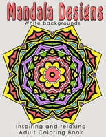 Mandala Designs: Inspiring and Relaxing Adult Coloring Book 1979957533 Book Cover