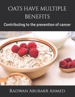 Oats have multiple benefits: Contributing to the prevention of cancer B0CKZFC7XZ Book Cover