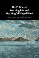 The Politics of Working Life and Meaningful Waged Work 1009098578 Book Cover