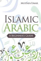 Islamic Arabic: A Beginner's Guide B085RNLPDQ Book Cover