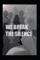 We break the silence: True life stories about domestic violence and post separation abuse B0CSNSL3D3 Book Cover