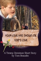Your Love Has Shown Me God's Love: A Timmy Dennison Short Story 1735952982 Book Cover
