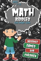 Math Riddles for Smart Kids, Difficult Games for Children Ages 7-12: Difficult Riddles to Build Math Operations Skills, Making Inferences and Drawing Conclusions in Primary School B08R7VM2Z4 Book Cover