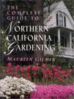 The Complete Guide to Northern California Gardening 087833842X Book Cover