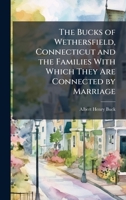 The Bucks of Wethersfield, Connecticut and the Families With Which They Are Connected by Marriage 102376668X Book Cover