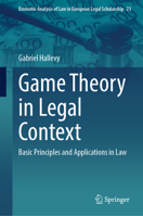 Game Theory in Legal Context: Basic Principles and Applications in Law (Economic Analysis of Law in European Legal Scholarship, 23) 3032232066 Book Cover