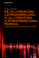 de la Literatura Latinoamericana a la Literatura (Latinoamericana) Mundial: Condiciones Materiales, Procesos Y Actores 3110622041 Book Cover