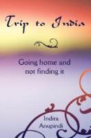 Trip to India: Going Home and Not Finding It 1438911181 Book Cover