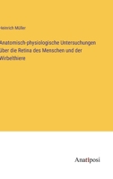 Anatomisch-physiologische Untersuchungen über die Retina des Menschen und der Wirbelthiere 3382012294 Book Cover