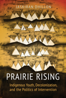 Prairie Rising: Indigenous Youth, Decolonization, and the Politics of Intervention 1442614714 Book Cover