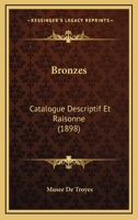 Bronzes: Catalogue Descriptif Et Raisonne (1898) 1147673454 Book Cover