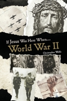 If Jesus Was Here When... World War II B0HHWMKX2C Book Cover