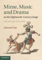 Mime, Music and Drama on the Eighteenth-Century Stage: The Ballet d'Action 1107005493 Book Cover