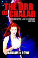 The Orb of Chalar: A Trilogy of the Land of Donothor: Part Two 1425922937 Book Cover