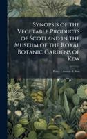 Synopsis of the Vegetable Products of Scotland in the Museum of the Royal Botanic Gardens of Kew 1023964937 Book Cover
